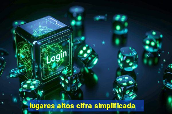 lugares altos cifra simplificada